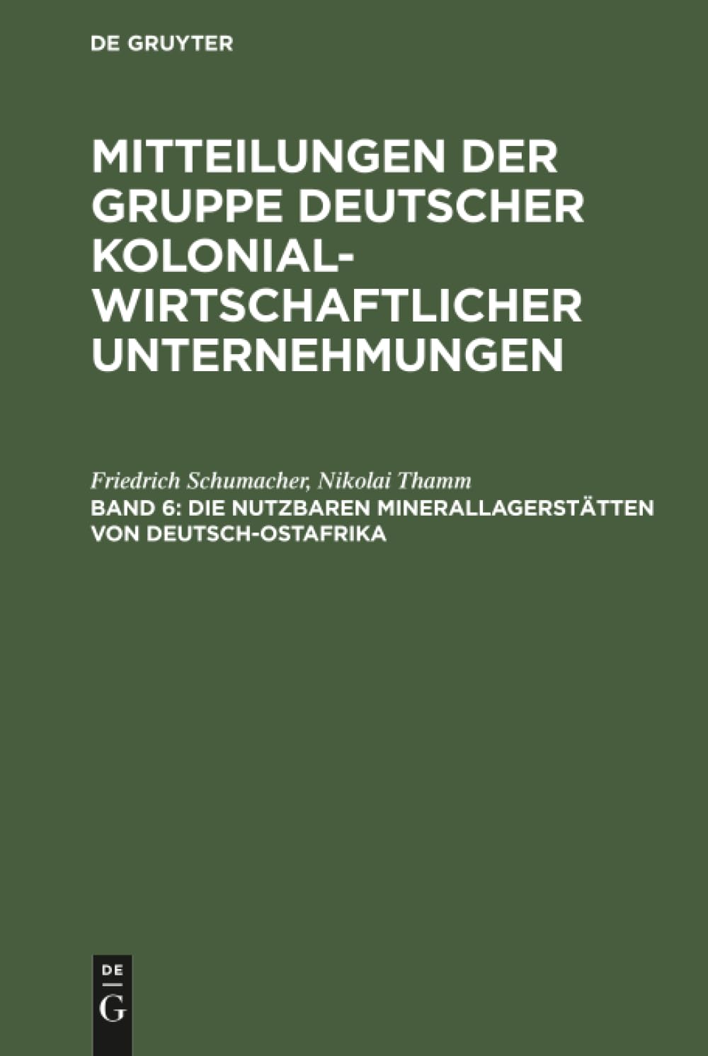 Die nutzbaren Minerallagerstätten von Deutsch-Ostafrika (Mitteilungen Der Gruppe Deutscher Kolonialwirtschaftlicher Unternehmungen) (German Edition)