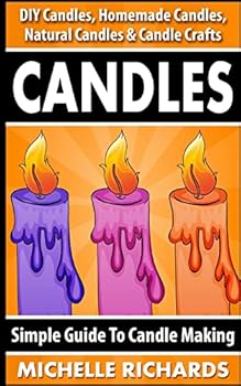 Paperback Candles: Simple Guide To Candle Making - DIY Candles, Homemade Candles, Natural Candles & Candle Crafts Book