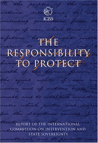 The Responsibility to Protect: Report of the International Commission on Intervention and State Sovereignty : December 2001