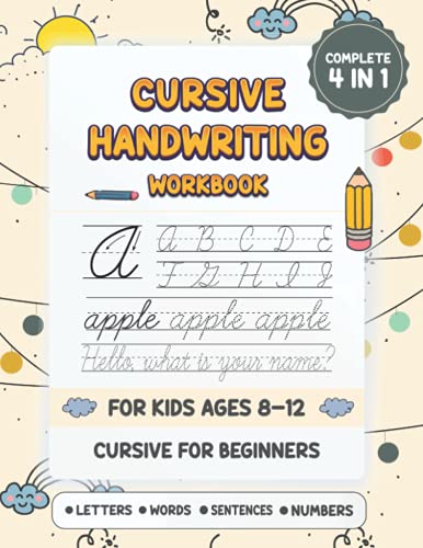 Cursive Handwriting Workbook For Kids Ages 8-12: The Complete 4 in 1 Cursive For Beginners Workbook Practice Letters Words Sentences Numbers Cursive ... of Cursive Writing In a Fun And Exciting Way!