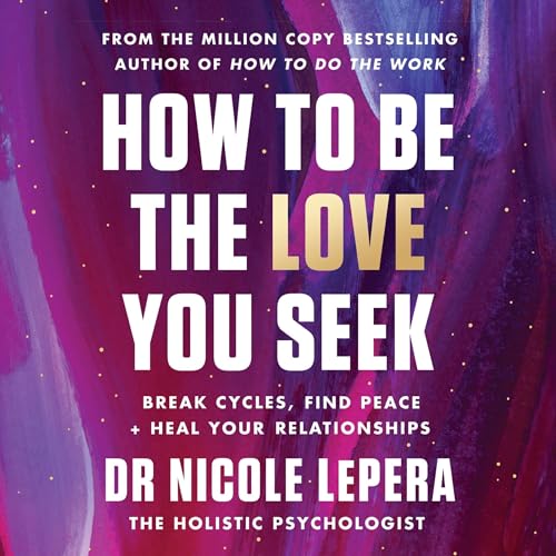 How to Be the Love You Seek by Dr Nicole LePera episode artwork