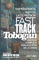 FAST TRACK TOBOGAN: Guía rápida para escapara de la crisis (Spanish Edition) B0FR381HLS Book Cover