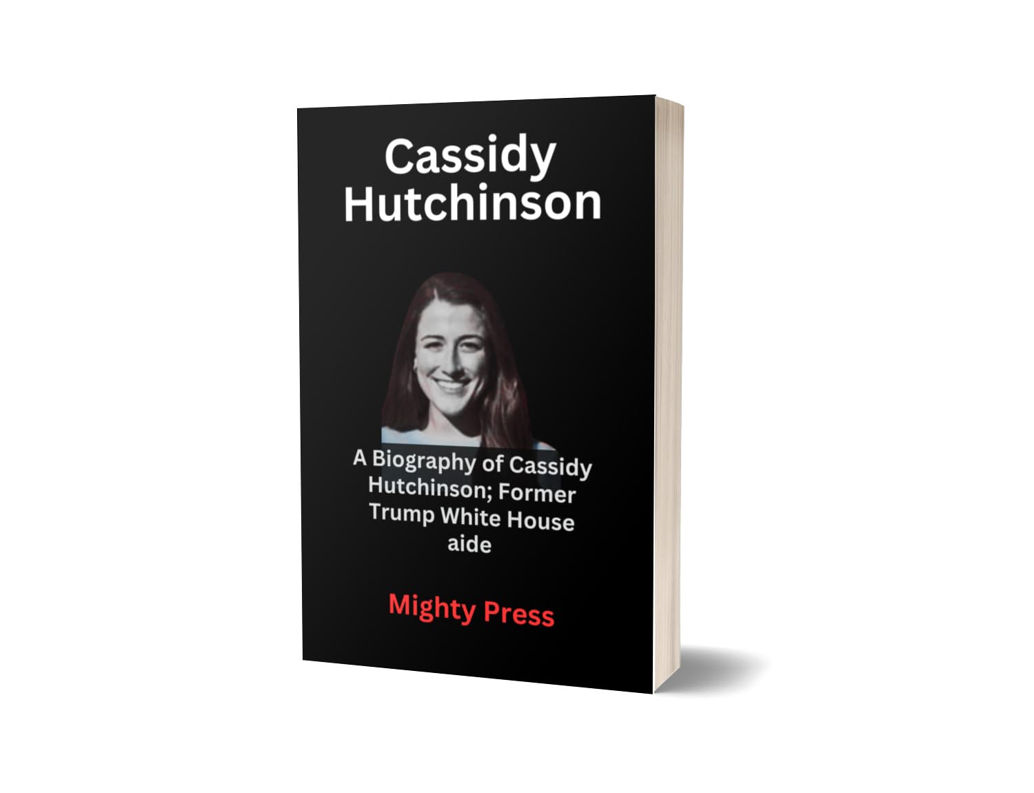 Cassidy Hutchinson: A Biography of Cassidy Hutchinson; Former Trump White House aide