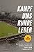 Produktbild Kampf ums runde Leder: Ein Blick hinter die verschlossenen Türen der Fußballwelt - Mit über 90 Interviews mit berühmten Fußballern und Trainern. Von Breitensport über Fankultur bis Talentförderung.