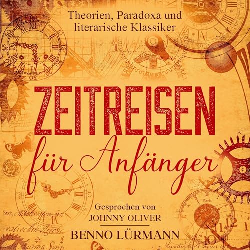 Zeitreisen für Anfänger: Theorien, Paradoxa und literarische Klassiker (German Edition)