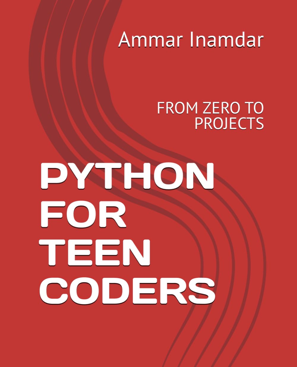 PYTHON FOR TEEN CODERS: FROM ZERO TO PROJECTS