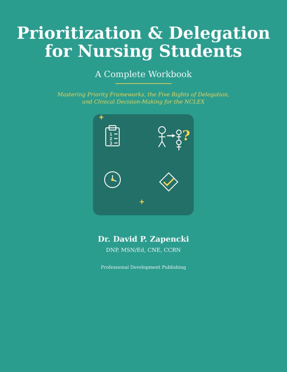 Prioritization & Delegation for Nursing Students: A Complete Workbook (Nursing School & NCLEX Preparation Pathway)