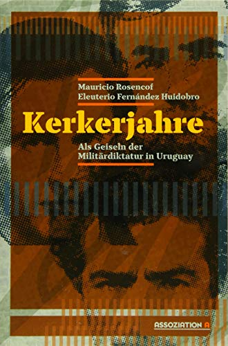 Preisvergleich Produktbild Kerkerjahre: Als Geiseln der uruguayischen Militärdiktatur
