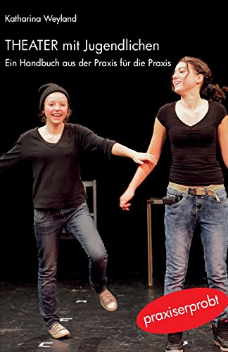 Theater mit Jugendlichen: Ein Handbuch aus der