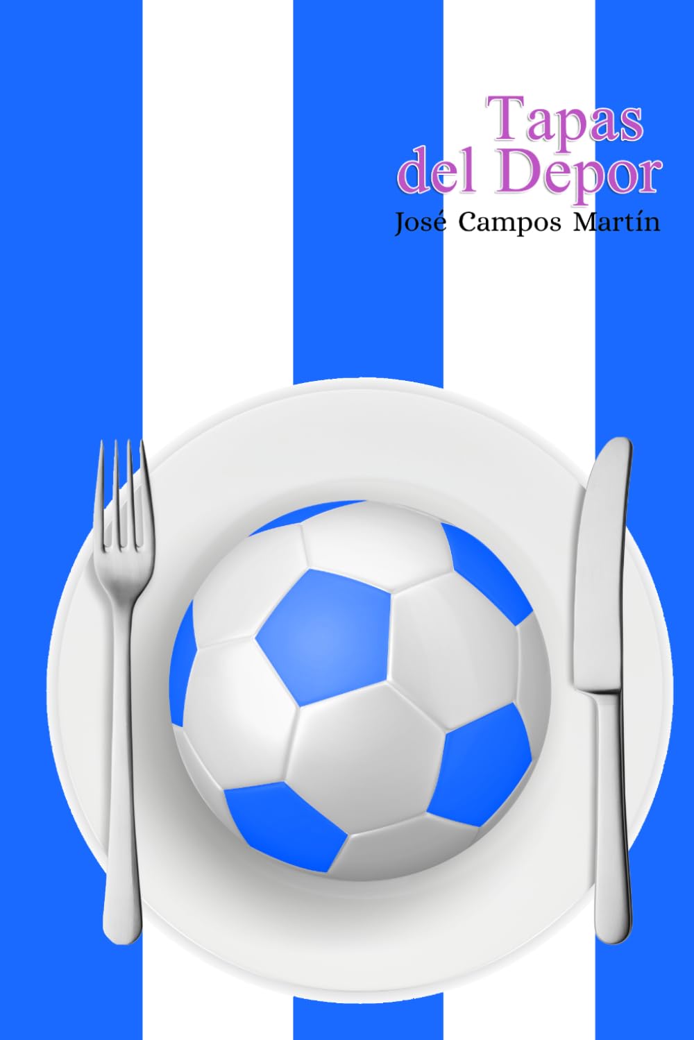 Tapas del Depor: La Tapas a los Mejores Futbolistas de La Historia del Deportivo de la Coruña (1.906-Hoy)