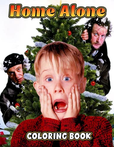 Home Alone Coloring Book: A Fabulous Coloring Book For Fans of All Ages With Several Images Of Home Alone. One Of The Best Ways To Relax And Enjoy Coloring Fun.