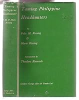 Taming Philippine headhunters;: A study of government and of cultural change in northern Luzon, B0006AMLGA Book Cover