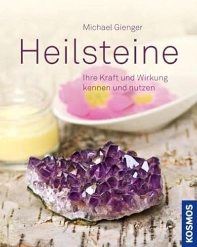 Preisvergleich Produktbild Heilsteine: Ihre Kraft und Wirkung kennen und nutzen