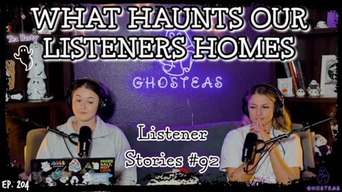 Sleep Paralysis, The Grim Reaper, & Extremely Haunted Houses || Ghosteas Tea Party 92