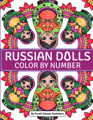 Russian Dolls - Color By Number: An Adult Coloring Book on Matryoshka Nesting Dolls For Relaxation, Fun, and Stress Relief with cute and lively Babushka Russian Dolls