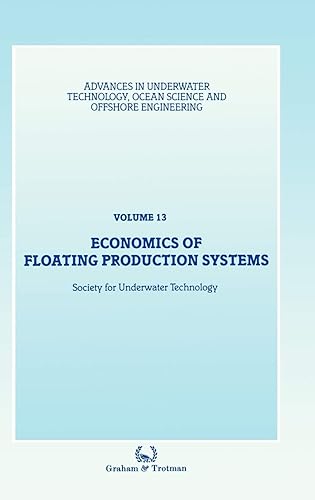 Economics of Floating Production Systems: 13 (Advances in Underwater Technology, Ocean Science and Offshore Engineering)