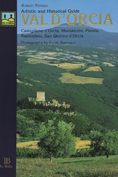Guida ai centri storici della Val d'Orcia. Castiglione d'Orcia, Montalcino, Pienza, Radicofani, San Quirico d'Orcia. Ediz. inglese