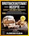BROTBACKAUTOMAT REZEPTE: Brot selber backen: 100 leckere und gesunde Rezepte für den Brotbackautomat. Herzhafte Brote, Brötchen und süße Kuchen. Inkl. Nährwerte.