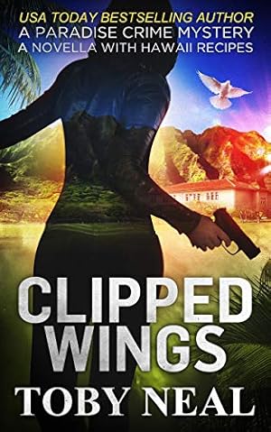 Clipped Wings: A Paradise Crime Mystery Christmas Novella with Recipes (Paradise Crime Mysteries)
