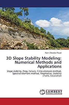 3D Slope Stability Modeling: Numerical Methods and Applications: Slope stability, Prog. Failure, Finite-element method, Spectral-element method, Vegetation, Stability charts, Excavation