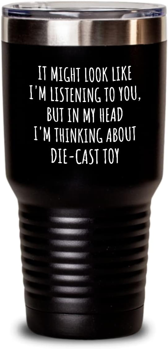 Funny Die-cast Toy Tumbler Gift Idea In My Head I'm Thinking About Hilarious Quote Hobby Lover Gag Joke Insulated Cup With Lid Black 30 Oz