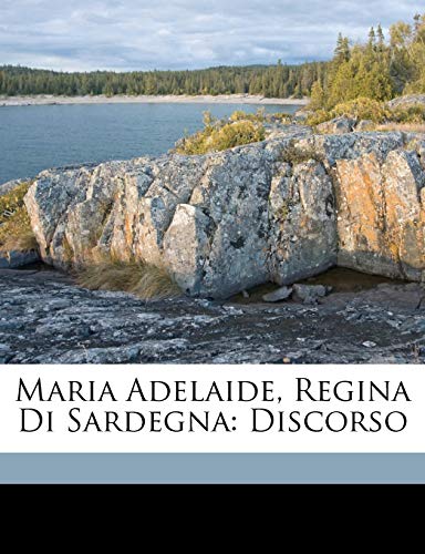 Maria Adelaide, Regina Di Sardegna: Discorso (Italian Edition)