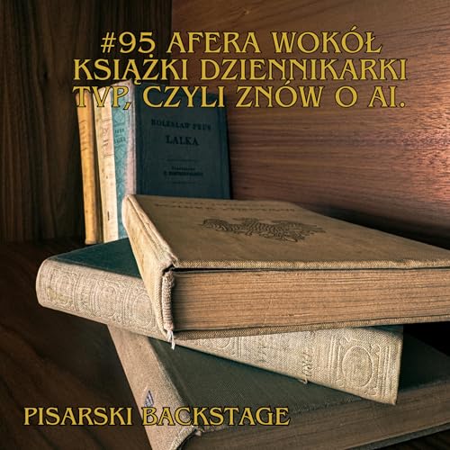 #95 Afera wok&oacute;ł książki dziennikarki TVP, czyli zn&oacute;w o AI.