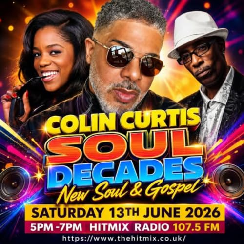 Episode 1289: COLIN CURTIS SOUL DECADES NEW SOUL & GOSPEL SATURDAY 13TH JUNE 2026 HITMIX RADIO 107,5 FM