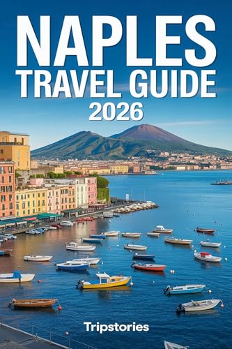 Naples Travel Guide 2026: Carefully Planned Routes | Local Life | Food, Day Trips & Practical Guidance Across Naples and Beyond