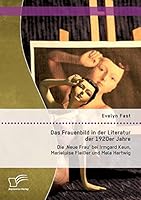 Das Frauenbild in der Literatur der 1920er Jahre: Die 'Neue Frau' bei Irmgard Keun, Marieluise Fleißer und Mela Hartwig 395934564X Book Cover
