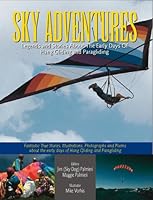 SKY ADVENTURES, Stories Of Our Heritage (Legends And Stories About The Early Days of Hang Gliding and Paragliding) 1575028824 Book Cover