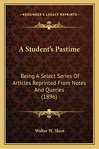 A Student's Pastime: Being A Select Series Of Articles Reprinted From Notes And Queries (1896)