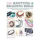 The Knotting & Braiding Bible: A complete creative guide to making knotted jewellery