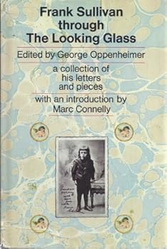 Frank Sullivan through the looking glass;: A collection of his letters and pieces