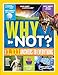 National Geographic Kids Why Not?: Over 1,111 Answers to Everything (NGK Why?)