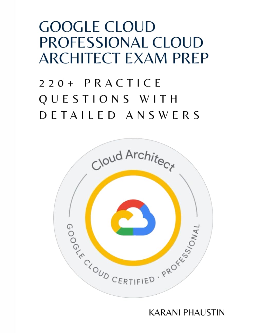 Google Cloud Professional Cloud Architect exam prep: 220+ questions with detailed answers