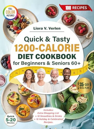 Quick & Tasty 1200-Calorie Diet Cookbook for Beginners & Seniors 60+: 35-Day No-Stress Meal Plan with 100 Recipes to Boost Energy, Support Weight Goals, ... (Healthy Weight & Wellness Cookbook Series)