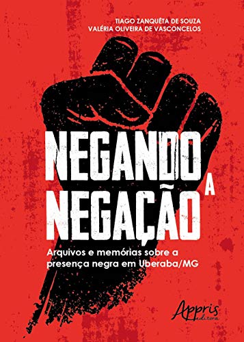 Negando a negação: arquivos e memórias sobre a presença negra em uberaba-mg: