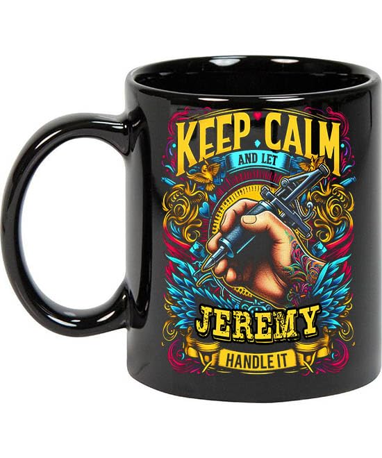 Maynard Ruiz Keep Calm and Let Jeremy Handle It 11oz Black Mug Personalized Tattoo Artist Coffee Cup, Tattoo Artist Present, Tattoo Artist Gift Ideas, Tattoo Artist Birthday Gifts 010697