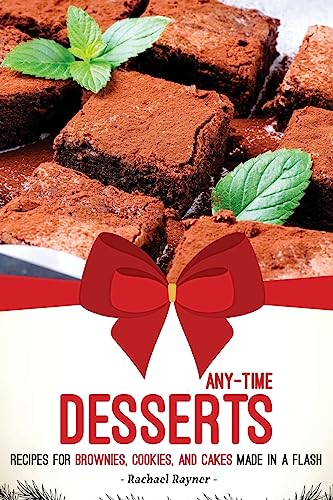 Any-Time Desserts: Recipes for Brownies, Cookies, and Cakes Made in a Flash