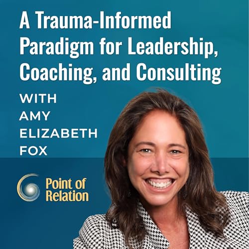 Amy Elizabeth Fox | A Trauma-Informed Paradigm for Leadership, Coaching, and Consulting Podcast Por  arte de portada