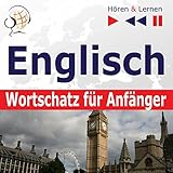 Englischer Wortschatz für Anfänger - Grundwortschatz und Grammatik / Konversationen für Anfänger / 1000 wichtige Wörter und Redewendungen im Alltag und im Berufsleben: Zuhören Lernen
