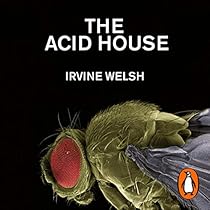 The Acid House By Irvine Welsh Audiobook Audible Com