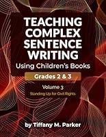 Teaching Complex Sentence Writing Using Children's Books: Grades 2 & 3 Volume 3: Standing Up for Civil Rights B0G2JDKXJ5 Book Cover