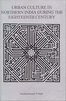Urban Culture in Northern India During the Eighteenth Century 8121510384 Book Cover