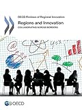  Regions and Innovation: Collaborating Across Borders (Oecd Reviews of Regional Innovation)