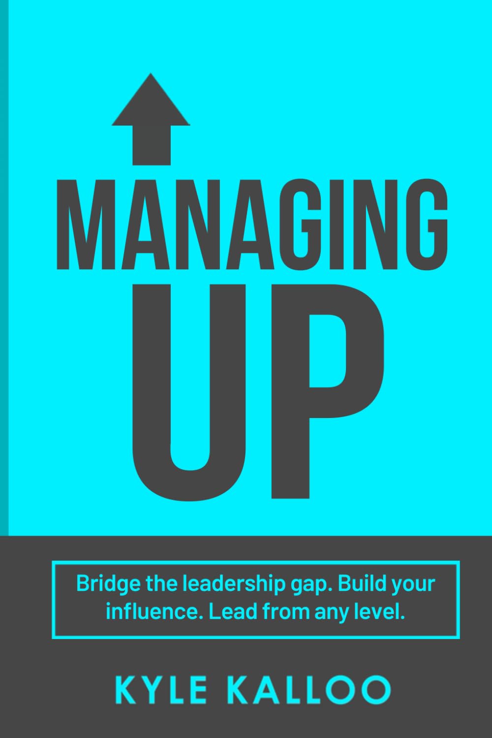 MANAGING UP: Instead of Waiting for Leadership to Change