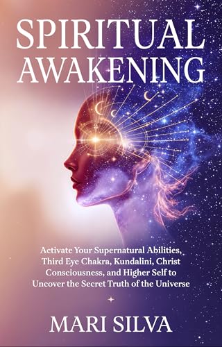 Spiritual Awakening: Activate Your Supernatural Abilities, Third Eye Chakra, Kundalini, Christ Consciousness, and Higher Self to Uncover the Secret Truth of the Universe (Third Eye Opening)