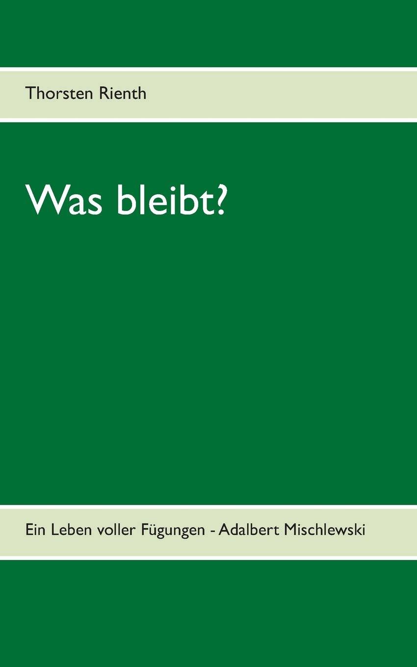 Was bleibt?: Ein Leben voller Fügungen - Adalbert Mischlewski (German Edition)