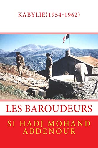 Les Baroudeurs de Kabylie: la guerre franco-algérienne(1954-1962) (French Edition)
